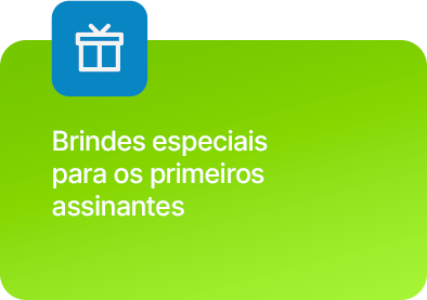 Brindes epeciais para os primeiros assiantes